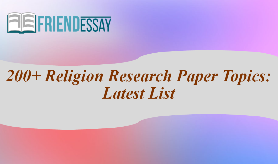 200+ Religion Research Paper Topics: Latest List