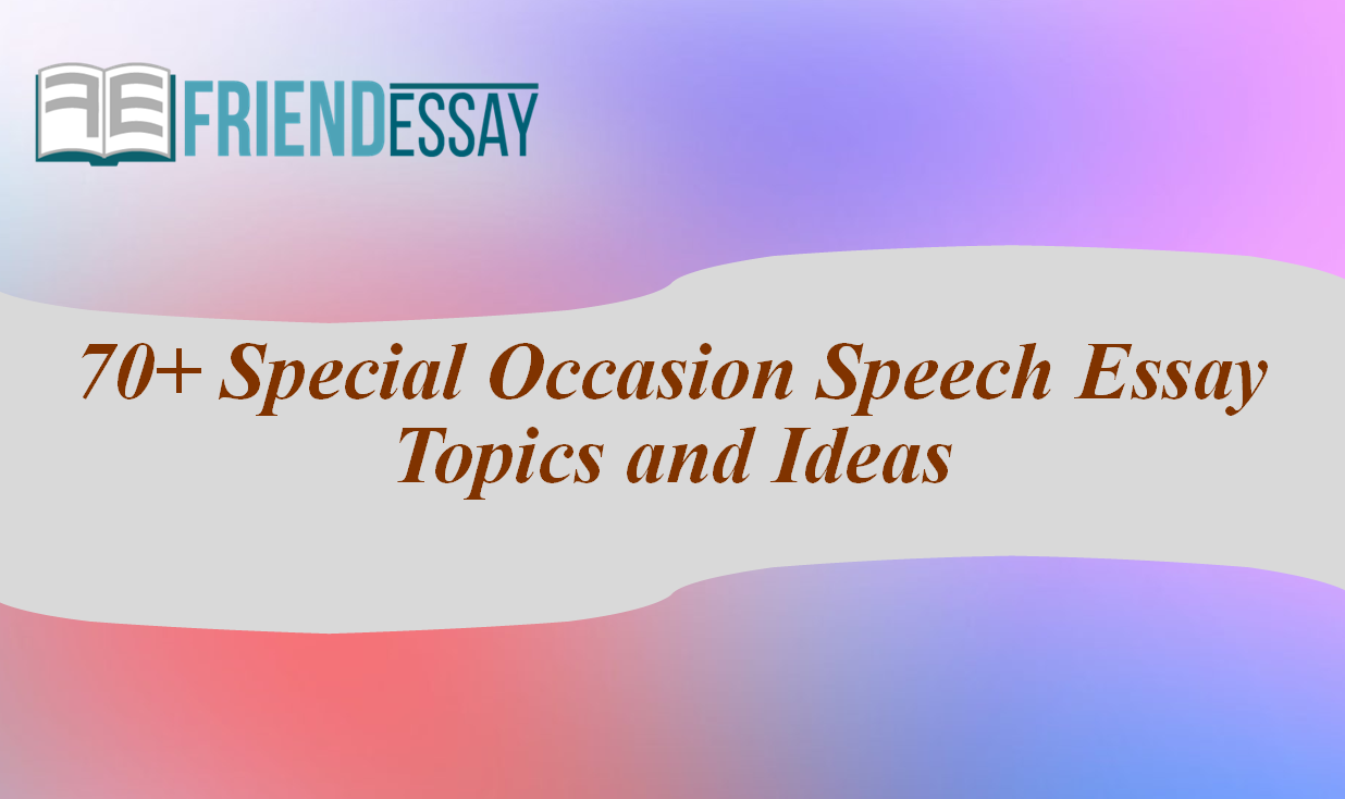 70+ Special Occasion Speech Essay Topics and Ideas